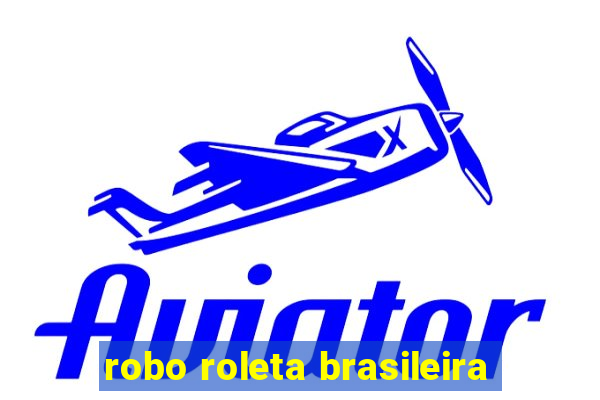 robo roleta brasileira